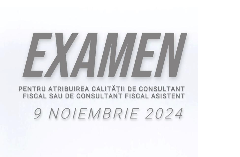 Camera Consultanților Fiscali organizează un examen de acces în profesia de consultant fiscal sau consultant fiscal asistent – SESIUNEA 09 noiembrie 2024